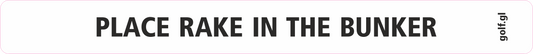 Sticker: "Place rake in the bunker", white